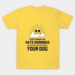 I Hate Mornings but I love my Dog T-Shirt